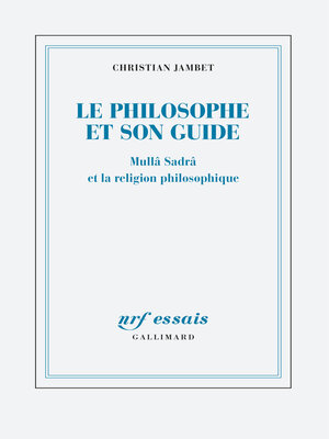 cover image of Le philosophe et son guide. Mullâ Sadrâ et la religion philosophique